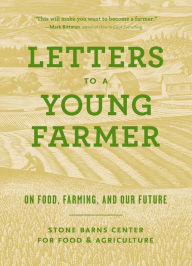 Title: Letters to a Young Farmer: On Food, Farming, and Our Future, Author: Stone Barns Center for Food and Agriculture