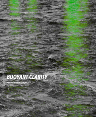 Pamphlet Architecture 36 Buoyant Clarity By Shawna Michelle Meyer