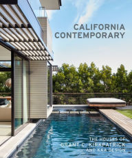 Title: California Contemporary: The Houses of Grant C. Kirkpatrick and KAA Design, Author: Grant Kirkpatrick