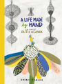 A Life Made by Hand: The Story of Ruth Asawa