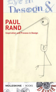 Title: Paul Rand: Inspiration and Process in Design (logo and branding legend Paul Rand's creative process with sketches, essays, and an interview), Author: Steven Heller