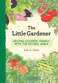 Download free ebooks for android The Little Gardener: Helping Children Connect with the Natural World by Julie Cerny, Ysemay Dercon 9781616898601 MOBI