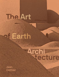 Kindle free cookbooks download The Art of Earth Architecture: Past, Present, Future by Jean Dethier (English literature) 9781616898892