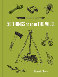 Title: 50 Things to Do in the Wild, Author: Richard Skrein