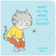 Title: What Do You Want, Little Friend?, Author: Marianne Dubuc