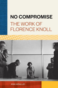 Download textbooks online free pdf No Compromise: The Work of Florence Knoll (English literature) iBook RTF MOBI 9781616899936 by Ana Araujo