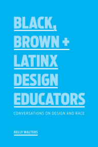 Free new age ebooks download Black, Brown + Latinx Design Educators: Conversations on Design and Race (English Edition) CHM ePub PDF 9781616899974 by Kelly Walters