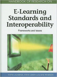 Title: Handbook of Research on E-Learning Standards and Interoperability: Frameworks and Issues, Author: Fotis Lazarinis