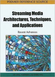 Title: Streaming Media Architectures, Techniques, and Applications: Recent Advances, Author: Ce Zhu