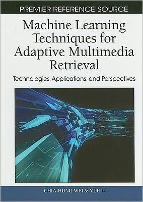 Machine Learning Techniques for Adaptive Multimedia Retrieval: Technologies, Applications, and Perspectives