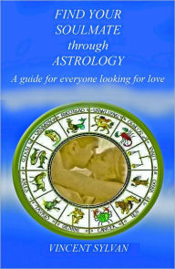 Title: Find Your Soul Mate Through Astrology, Author: Vincent Sylvan