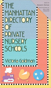 Title: The Manhattan Directory of Private Nursery Schools, 7th Edition, Author: Victoria Goldman