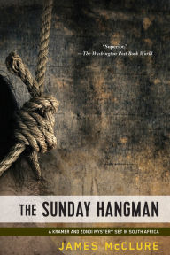 Title: The Sunday Hangman (Kramer and Zondi Series #5), Author: James McClure