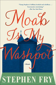 Title: Moab Is My Washpot: A Memoir, Author: Stephen Fry