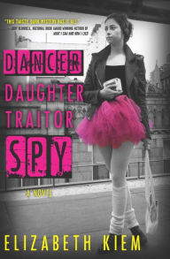 Title: Dancer, Daughter, Traitor, Spy (Bolshoi Saga Series #1), Author: Elizabeth Kiem