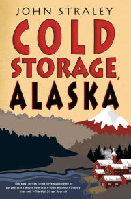 Title: Cold Storage, Alaska, Author: John Straley