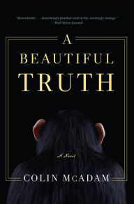 Title: A Beautiful Truth: A Novel, Author: Colin McAdam