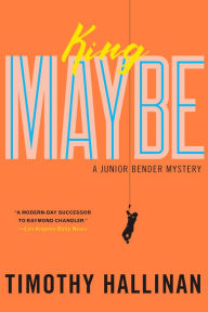 Title: King Maybe (Junior Bender Series #5), Author: Timothy Hallinan