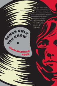 Title: Songs Only You Know: A Memoir, Author: Sean Madigan Hoen