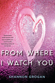 Title: From Where I Watch You, Author: Shannon Grogan