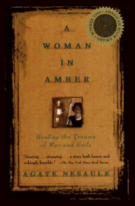 Title: A Woman in Amber: Healing the Trauma of War and Exile, Author: Agate Nesaule