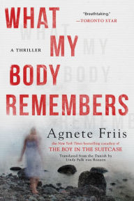 Title: What My Body Remembers, Author: Agnete Friis