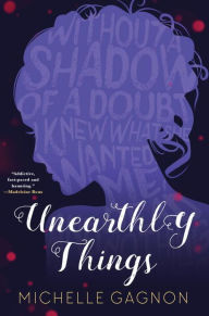 Title: Unearthly Things, Author: Michelle Gagnon