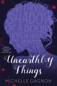 Title: Unearthly Things, Author: Michelle Gagnon