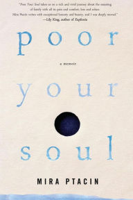 Title: Poor Your Soul, Author: Mira Ptacin
