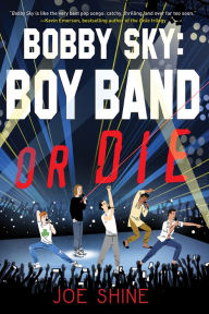 Title: Bobby Sky: Boy Band or Die, Author: Joe Shine