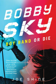 Title: Bobby Sky: Boy Band or Die, Author: Joe Shine