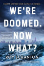 We're Doomed. Now What?: Essays on War and Climate Change