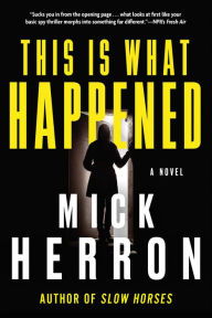 Title: This Is What Happened, Author: Mick Herron