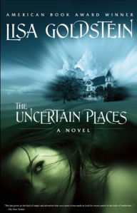 Title: The Uncertain Places, Author: Lisa Goldstein