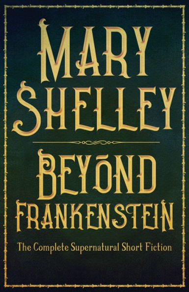 Beyond Frankenstein: The Complete Supernatural Short Fiction