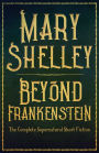 Beyond Frankenstein: The Complete Supernatural Short Fiction