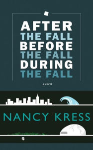 Title: After the Fall, Before the Fall, During the Fall: A Novel, Author: Nancy Kress