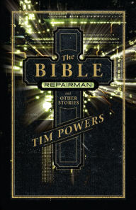 Title: The Bible Repairman and Other Stories, Author: Tim Powers