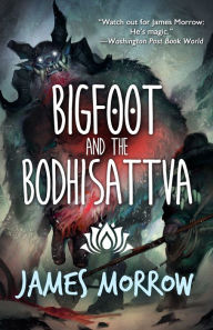 Title: Bigfoot and the Bodhisattva, Author: James Morrow