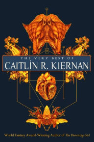 Title: The Very Best of Caitlín R. Kiernan, Author: Caitlín R. Kiernan