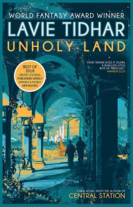 Title: Unholy Land, Author: Lavie Tidhar