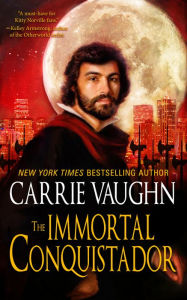 Title: The Immortal Conquistador, Author: Carrie Vaughn