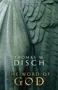 Title: The Word of God: Or, Holy Writ Rewritten, Author: Thomas M Disch
