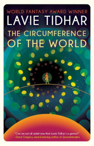 Title: The Circumference of the World, Author: Lavie Tidhar