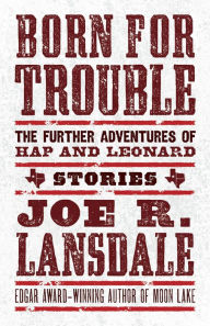 Free book downloads for mp3 players Born for Trouble: The Further Adventures of Hap and Leonard in English 9781616963712