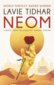 Title: Neom: A Novel from the World of Central Station, Author: Lavie Tidhar