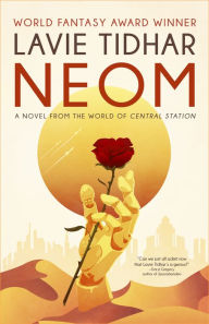 Ebook for dummies download Neom: A Novel from the World of Central Station MOBI PDB PDF by Lavie Tidhar, Lavie Tidhar 9781616963835 (English Edition)