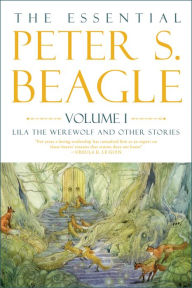 Title: The Essential Peter S. Beagle, Volume 1: Lila the Werewolf and Other Stories, Author: Peter S. Beagle