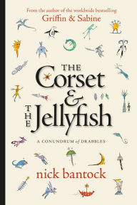 Title: The Corset & The Jellyfish: A Conundrum of Drabbles, Author: Nick Bantock