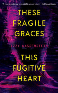 Ebooks free download epub These Fragile Graces, This Fugitive Heart PDB MOBI DJVU by Izzy Wasserstein (English Edition) 9781616964122